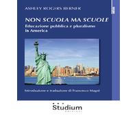 Non «scuola» ma «scuole». Educazione pubblica e pluralismo in America - Be...