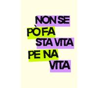 Non se può fa sta vita pe na vita, block note divertente: quadernino divertente per amici, compagni di scuole e colleghi di lavoro