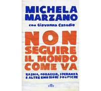 Non seguire il mondo come va. Rabbia, coraggio, speranza e altre emozioni politiche. Con e-book