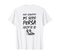 Non seguirmi Mi Sono persa Anche io Maglietta