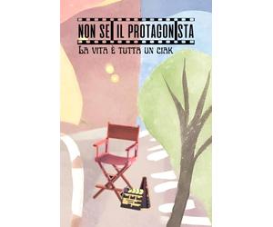 NON SEI IL PROTAGONISTA: La vita è tutta un ciak
