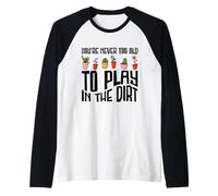 Non sei mai troppo vecchio per giocare nel giardinaggio del giardiniere sporco Maglia con Maniche Raglan