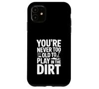 Non sei mai troppo vecchio per giocare nella sporcizia Custodia per iPhone 11