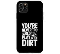 Non sei mai troppo vecchio per giocare nella sporcizia Custodia per iPhone 11 Pro Max