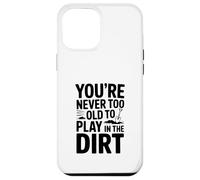Non sei mai troppo vecchio per giocare nella sporcizia Custodia per iPhone 12 Pro Max