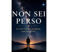 Non Sei Perso: La Tua Vita Sta Chiedendo Qualcosa Di Più