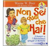 Non sei quel che hai Il denaro e l'abbondanza spiegati ai bambini. Ediz. ...