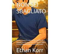 NON SEI SBAGLIATO: Perché crescere fa male, ma non significa che ci sia qualcosa che non va in te. Un libro per ragazzi su emozioni, autostima e crescita personale