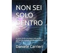 NON SEI SOLO DENTRO: Un fanta-thriller psicologico sulla perdita dell’identità. Secondo capitolo della storia di Pietro