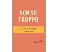 Non sei troppo: La forza di essere come sei