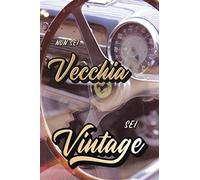 Non Sei Vecchia Sei Vintage: Divertente e originale regalo di compleanno per tua moglie, mamma, nonna, sorella, zia, madrina, amica o collega