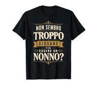 Non Sembro Troppo Giovane per Essere Un Nonno Divertente Maglietta