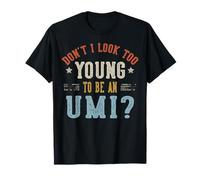 Non sembro Troppo Giovane per Essere Un UMI Fathers Day Maglietta