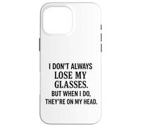 Non sempre perdo i miei occhiali divertente invecchiare sarcastico Custodia per iPhone 16 Pro Max