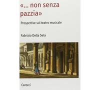 «Non senza pazzia». Prospettive sul teatro musicale