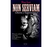 NON SERVIAM. Libertà e Superuomo: Dove lo Schiavo non osa il Dio glorioso Caval