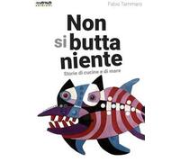 Non si butta niente. Storie di cucine e di mare