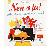 Non si fa! Guida utile ai bambini un po' monelli. Ediz. a colori