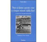 Non si fanno queste cose a cinque minuti dalla fine! La vera storia del giallo Genoa-Inter