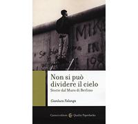 Non si può dividere il cielo. Storie dal muro di Berlino