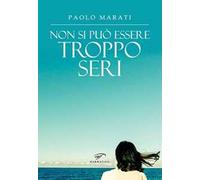 Non si può essere troppo seri - Marati Paolo