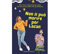 Non si può morire per Lacan: Alla ricerca del proprio posto nel nonsense della vita quotidiana