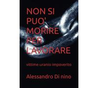 NON SI PUO' MORIRE PER LAVORARE: vittime uranio impoverito