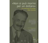 «Non si può morire per un dollaro». La rivoluzione di Amadeo Peter Giannini