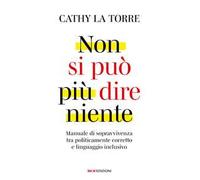 Non si può più dire niente. Manuale di sopravvivenza tra politicamente corretto e linguaggio inclusivo