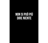 Non Si Può Più Dire Niente: Taccuino per appunti. Quaderno divertente per un collega, amico, amica. Umorismo da ufficio.