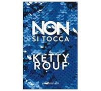 Non si tocca - Rouf Ketty