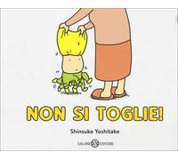 Non si toglie! Ediz. a colori