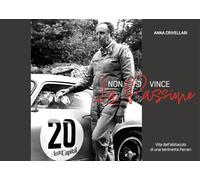 Non si vince la passione. Vita dall'abitacolo di una Berlinetta Ferrari. Ediz. integrale