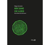 Non siamo che alberi. Storie della storia del bosco. Ediz. ampliata