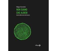 Non siamo che alberi. Storie della storia del bosco. Ediz. ampliata