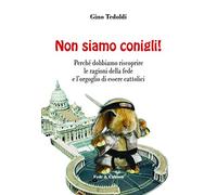 Non siamo conigli!: Perché dobbiamo riscoprire le ragioni della fede e l’orgoglio di essere cattolici