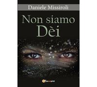 Non siamo Dèi di Daniele Missiroli, 2017, Youcanprint