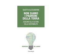 Non siamo i padroni della terra. Educare alla cultura della sostenibilità