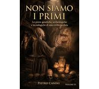 Non siamo i primi: Le prove genetiche, archeologiche e tecnologiche di una civiltà perduta.