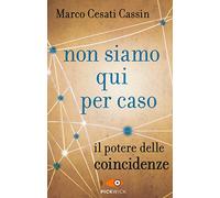 Non siamo qui per caso. Il potere delle coincidenze