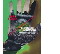 Libri Mark Fisher - Non Siamo Qui Per Intrattenervi. Scritti Sulla Letteratura,