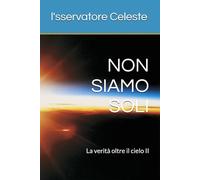 NON SIAMO SOLI: La verità oltre il cielo II
