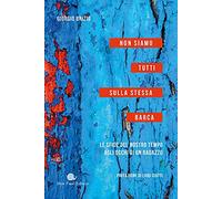 Non siamo tutti sulla stessa barca: Le sfide del nostro tempo agli occhi di un ragazzo