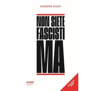 Libri Giuseppe Civati - Non Siete Fascisti Ma. Ediz. 2023