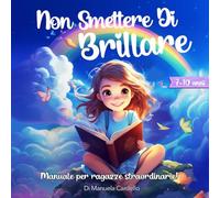 Non smettere di brillare: storie di ragazze speciali sul coraggio la fiducia e la pratica dei buoni valori