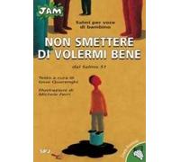 Non smettere di volermi bene. Salmi per voce di bambino. Dal Salmo 51. Ediz. illustrata