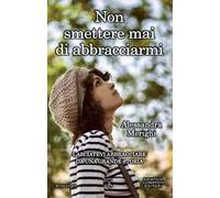 Non smettere mai di abbracciarmi