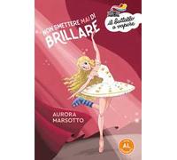 Non smettere mai di brillare. Ediz. ad alta leggibilità