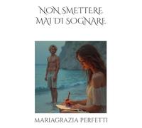 NON SMETTERE MAI DI SOGNARE