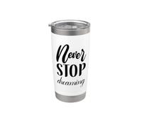 Non smettere mai di sognare Inspirational Cursive Typography Bicchiere termico in acciaio inox doppia parete